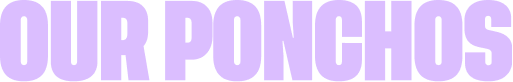 Our ponchos